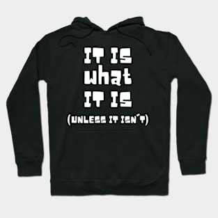 It Is What It Is Unless It Isn't Hoodie